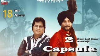 FULL VIDEO SONG : 2 CAPSULE  | LABH HEERA , AMAN AUJLA | TEAM HIT MAKERS | PUNJABI SONG 2022