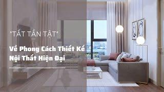 PHONG CÁCH THIẾT KẾ NỘI THẤT HIỆN ĐẠI - tìm hiểu "TẤT TẦN TẬT"