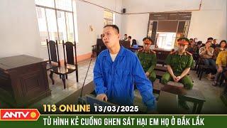 Tuyên án tử hình kẻ ghen tuông mù quáng sát hại em họ | Bản tin 113 online ngày 13/3 |ANTV