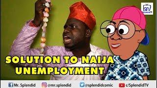 SOLUTION TO NAIJA UNEMPLOYMENT, AKPORS COMEDY