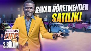 BAYAN ÖĞRETMENDEN SATILIK! | AUTO SALE LIFE - BÖLÜM 3