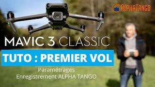 DJI MAVIC 3 CLASSIC : TUTO MISE en ROUTE et PREMIER VOL (activation/paramétrages/Alpha Tango).