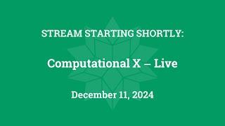 Computational X - Live  (December 11, 2024)