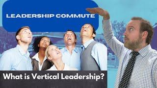 What is Vertical Leadership?