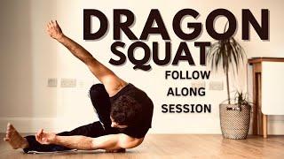 Dragon squat session  (follow along flexibility and strength)