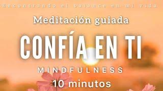 Meditación guiada CONFÍA en ti  - 10 minutos MINDFULNESS