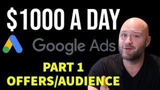 $1000 a Day Google Ads Affiliate Series (Part 1) - Choosing Offers & Target Audience