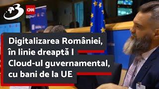 Digitalizarea României, în linie dreaptă | Cloud-ul guvernamental, cu bani de la UE