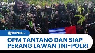 OPM MENYATAKAN SIAP PERANG, Menantang TNI-Polri Hingga Ancam Warga Papua