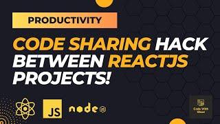 Master Code Sharing in ReactJS: Boost Efficiency & Maintainability Across Projects