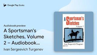 A Sportsman's Sketches, Volume 2 – Audiobook: A… by Ivan Sergeevich Turgenev · Audiobook preview