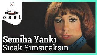 Semiha Yankı - Sıcak Sımsıcaksın