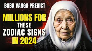 Baba Vanga Predicted These Zodiac Signs Receive 50 Million in 2024