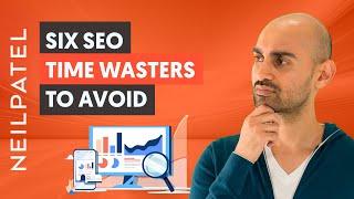 The 6 Time Wasters of SEO -  STOP Doing These Activities