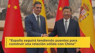 "España seguirá tendiendo puentes para construir una relación sólida con China", Pedro Sánchez