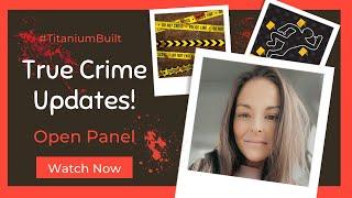 True Crime Updates | Let's Go Over The Cases You Pick! #TrueCrime #Titaniumbuilt #Missing #Crime