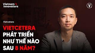 Vietcetera phát triển như thế nào sau 8 năm? - Hảo Trần, CEO & Co-founder Vietcetera