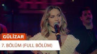 Gülizar 7. Bölüm (FULL BÖLÜM)