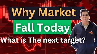 Why Market Fall Today?  What is The next target?