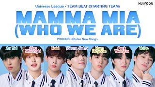 Universe League (유니버스 리그) TEAM BEAT - Mamma Mia (Who We Are) (Color Coded Lyrics) • huiyoon