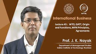 Lecture 45: WTO, GATT, Origin and Functions, MFN Principles, Agreements