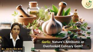 Garlic : Nature "s Antibiotic or Overlooked Culinary Gem?