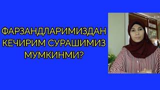 Фарзанд тарбиясидаги хатоларни кандай тугрилаш мумкин..