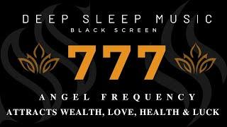 ANGEL FREQUENCY 777Hz  Healing Energy for Sleep | Attracts Wealth, Love, Health & Luck 