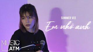 Em Nhớ Anh - Summer Vee [Live Session] | Music ATM #100