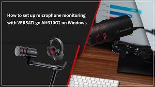 How to set up microphone monitoring with  VERSATI go AM310G2 on Windows