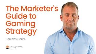 The Marketer's Guide to Gaming Strategy - Complete Series