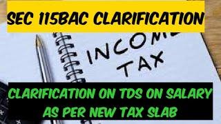CLARIFICATION Under section 115BAC. How to deduct TDS on salary under new tax slab
