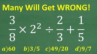 3/8 times 2 squared divided by 2/3 + 1/5 = ? Many will get BASIC Math Problem WRONG!