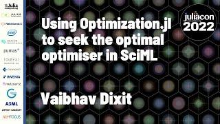 Using Optimization.jl to Seek the Optimal Optimiser in SciML | Vaibhav Dixit | JuliaCon 2022