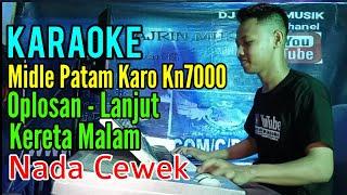 Oplosan -Lanjut- Kereta Malam | Patam Karo Kn7000 [Karaoke] Wiwik Sagita - Nada Wanita