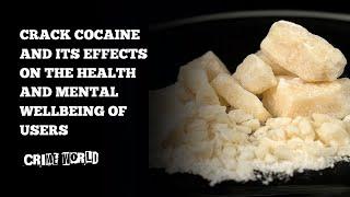 Crack cocaine and its effects on the health and mental wellbeing of users