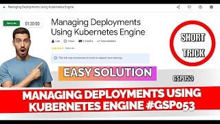 Managing Deployments Using Kubernetes Engine | #GSP053 [2024]