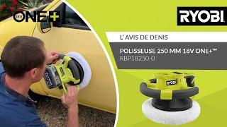 Polisseuse 250 mm 18V ONE+™ RYOBI® RBP18250-0 - L’avis de Denis