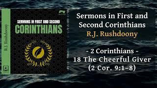 2 Cor - 18 The Cheerful Giver 2 Cor  9:1–8 - RJ Rushdoony, Sermons in Corinthians, Audiobook