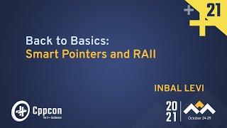 Back to Basics: Smart Pointers and RAII - Inbal Levi - CppCon 2021