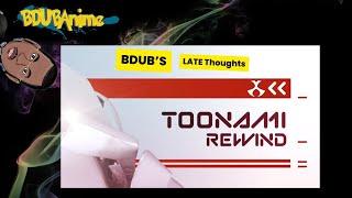 Toonami REWIND Late Thoughts