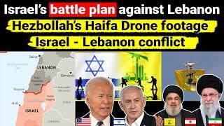 Israel’s battle plan against Lebanon | Hezbollah's Haifa drone footage | border conflict Geopolitics