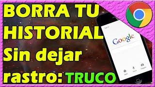 COMO BORRAR EL HISTORIAL DE GOOGLE CHROME EN CELULAR Para Siempre y Sin Dejar Rastro (Completo)