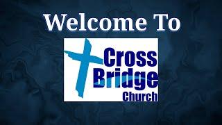 CrossBridge Church Livestream June 30, 2024
