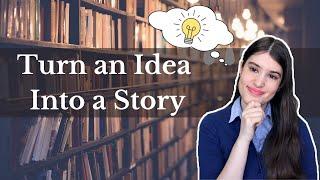 How to Turn Your Idea Into a Story (Exercise) - Episode 1