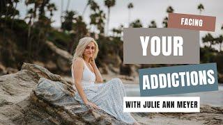 Facing Your Addictions with Julie Ann Meyer