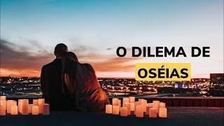 O DlLEMA DE OSÉIAS