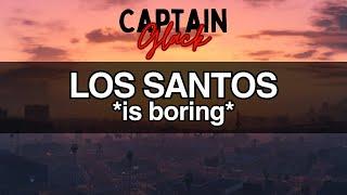Los Santos is *boring*