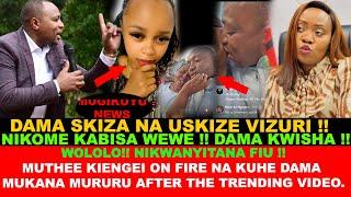 SIKUOGOPI MIMI! UNIKOME! MUTHEE KIENGEI ON FIRE NA KUHE DAMA MUKANA MURURU AFTER THE TRENDING VIDEO.