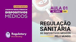 AULA 01 | Curso Básico: Regulação Sanitária de Dispositivos Médicos pelo mundo